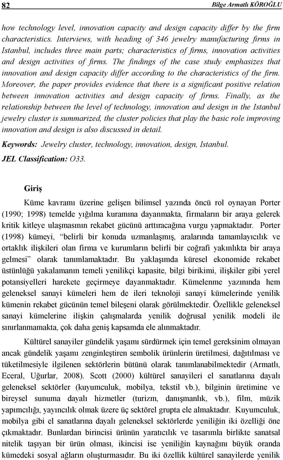 The findings of the case study emphasizes that innovation and design capacity differ according to the characteristics of the firm.