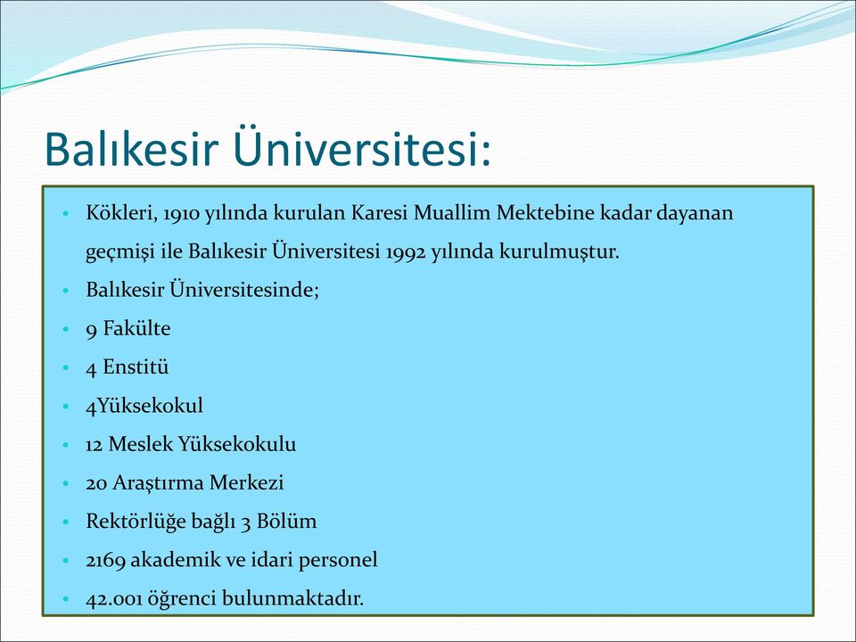 Balıkesir Üniversitesinde; 9 Fakülte 4 Enstitü 4Yüksekokul 12 Meslek Yüksekokulu 20