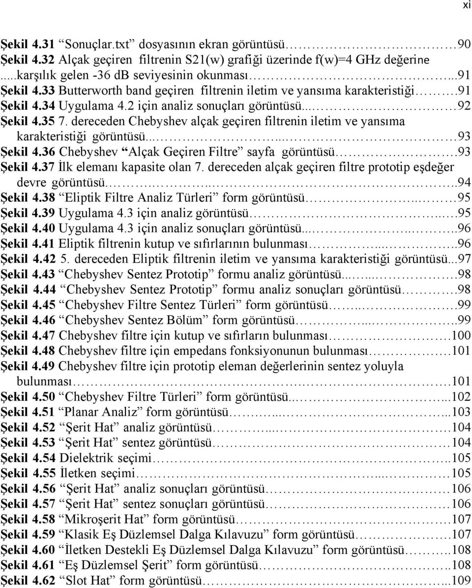 36 Chebyshev Alçak Geçiren Filtre sayfa görüntüsü.93 Şekil 4.37 İlk elemanı kapasite olan 7. dereceden alçak geçiren filtre prototip eşdeğer devre görüntüsü......94 Şekil 4.