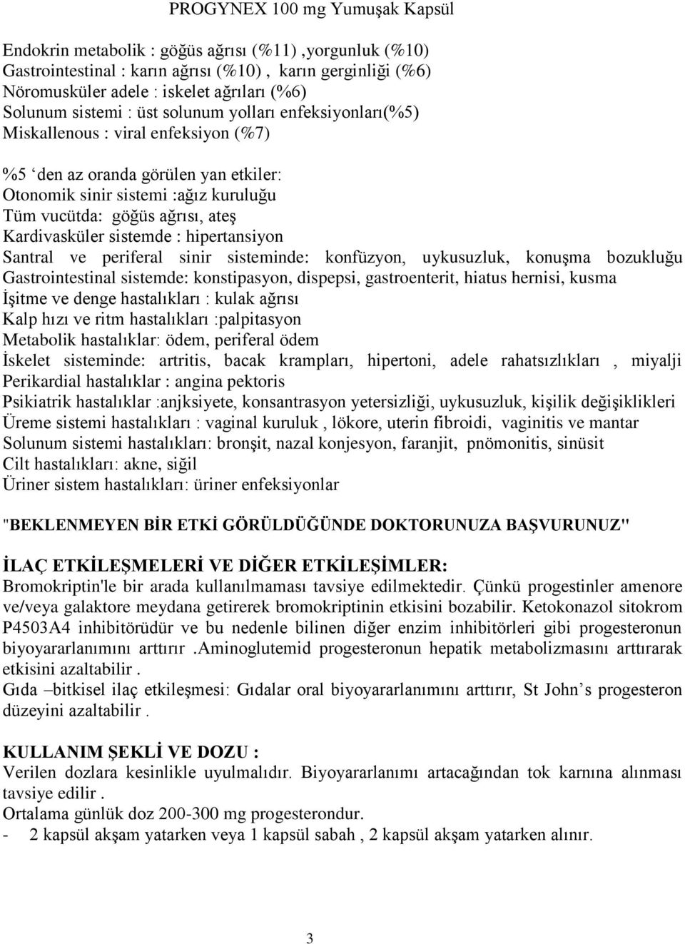 hipertansiyon Santral ve periferal sinir sisteminde: konfüzyon, uykusuzluk, konuģma bozukluğu Gastrointestinal sistemde: konstipasyon, dispepsi, gastroenterit, hiatus hernisi, kusma ĠĢitme ve denge