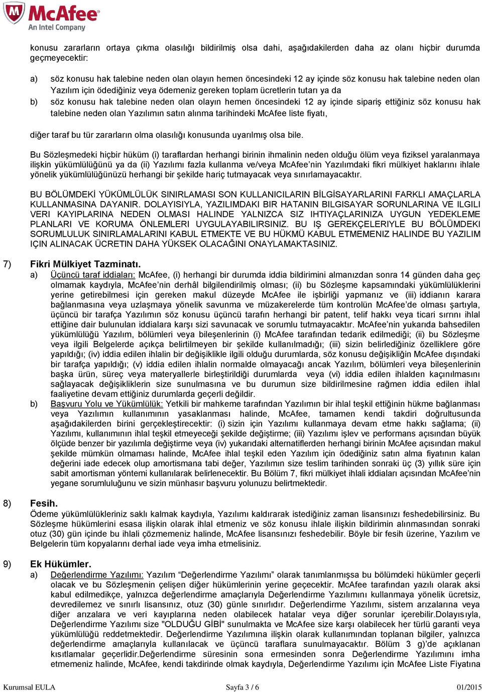 ettiğiniz söz konusu hak talebine neden olan Yazılımın satın alınma tarihindeki McAfee liste fiyatı, diğer taraf bu tür zararların olma olasılığı konusunda uyarılmış olsa bile.