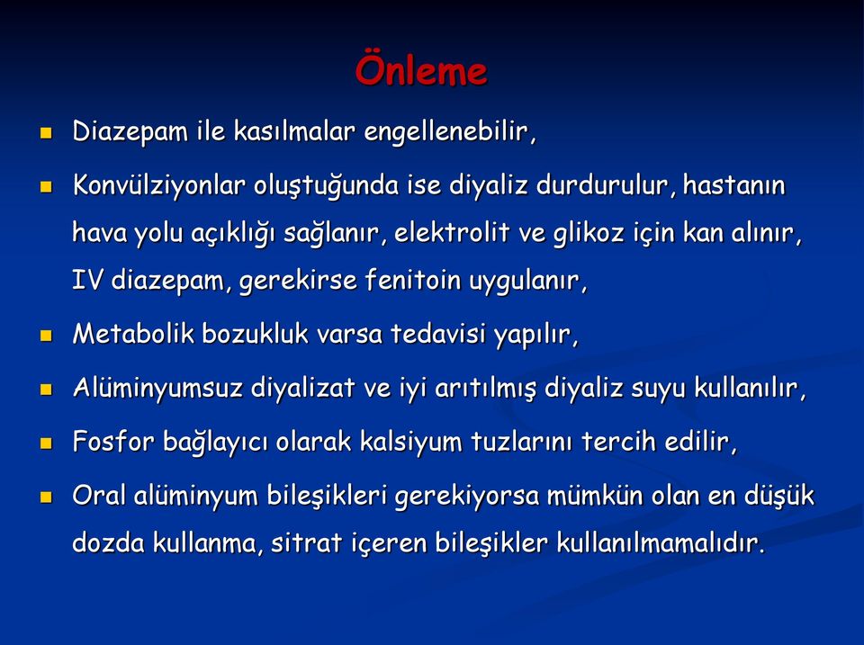 yapılır, Alüminyumsuz diyalizat ve iyi arıtılmış diyaliz suyu kullanılır, Fosfor bağlayıcı olarak kalsiyum tuzlarını tercih