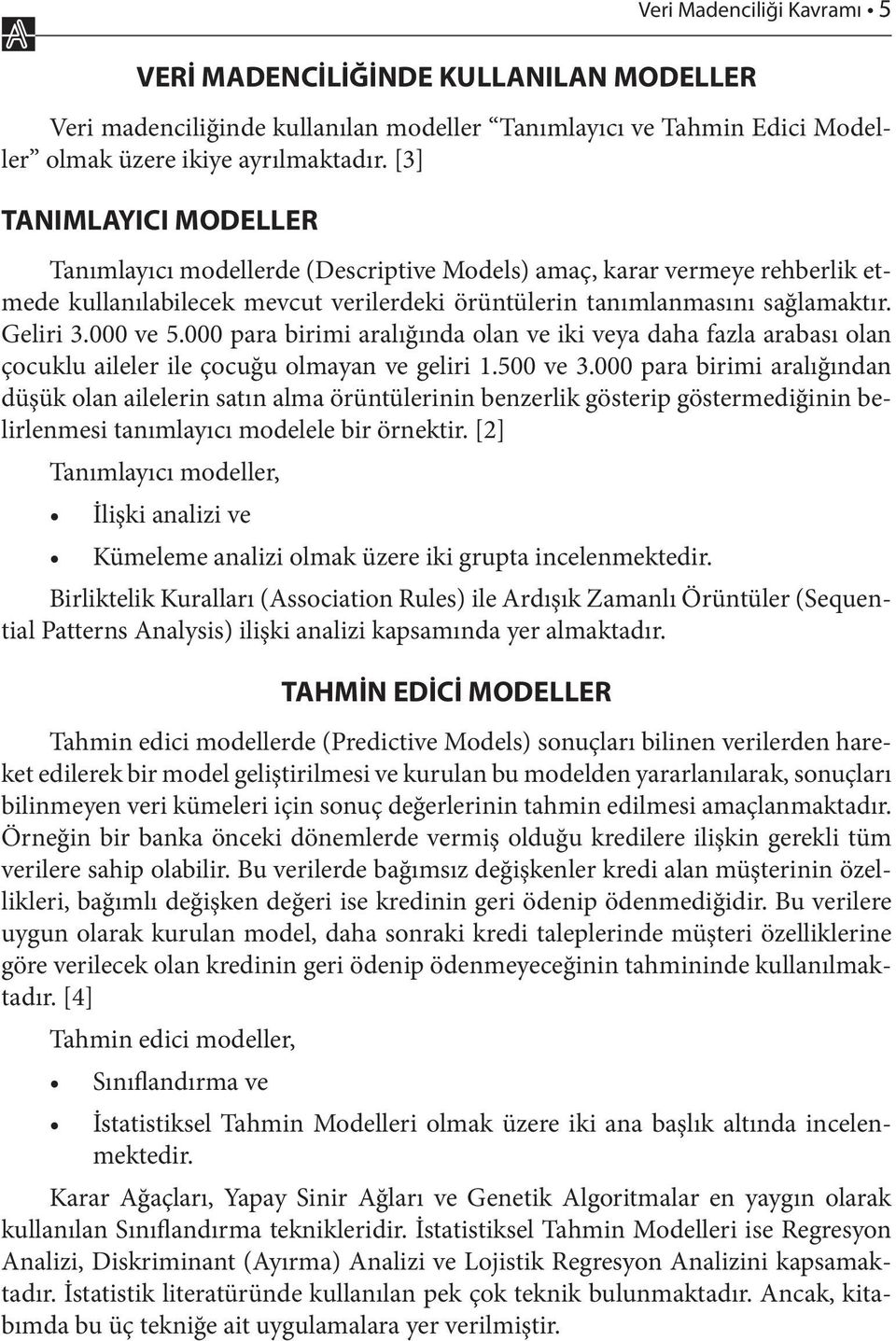 000 para birimi aralığında olan ve iki veya daha fazla arabası olan çocuklu aileler ile çocuğu olmayan ve geliri 1.500 ve 3.