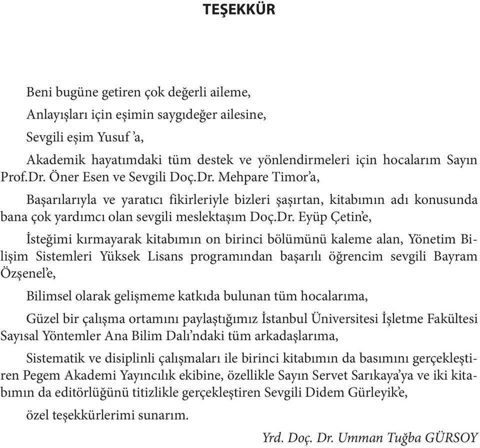 Mehpare Timor a, Başarılarıyla ve yaratıcı fikirleriyle bizleri şaşırtan, kitabımın adı konusunda bana çok yardımcı olan sevgili meslektaşım Doç.Dr.