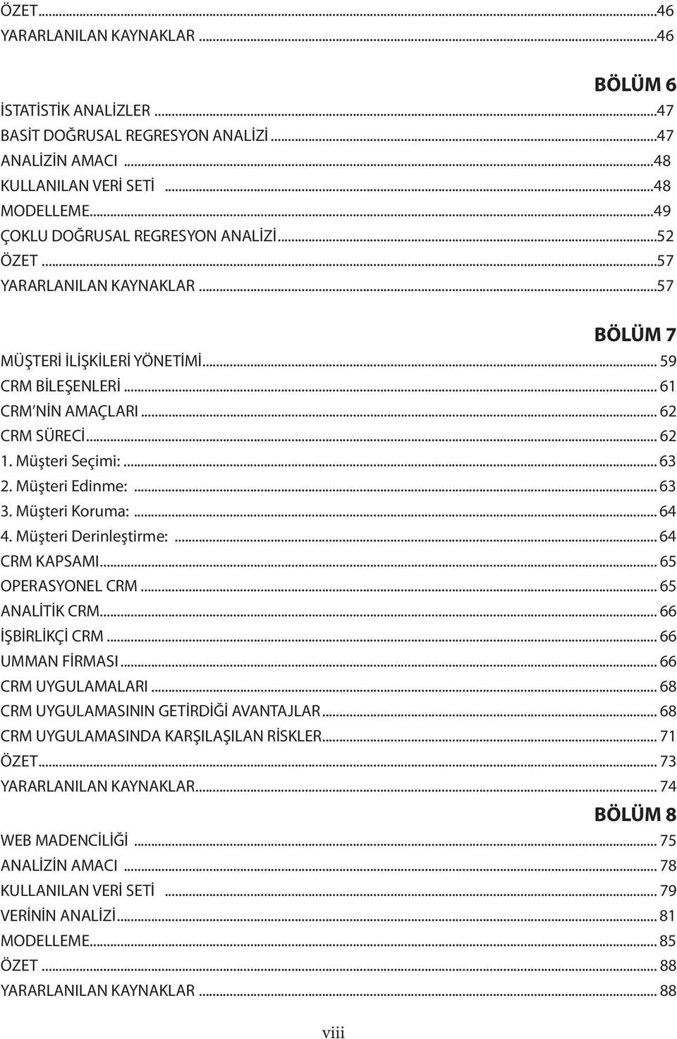 Müşteri Seçimi:... 63 2. Müşteri Edinme:... 63 3. Müşteri Koruma:... 64 4. Müşteri Derinleştirme:... 64 CRM KAPSAMI... 65 OPERASYONEL CRM... 65 ANALİTİK CRM... 66 İŞBİRLİKÇİ CRM... 66 UMMAN FİRMASI.