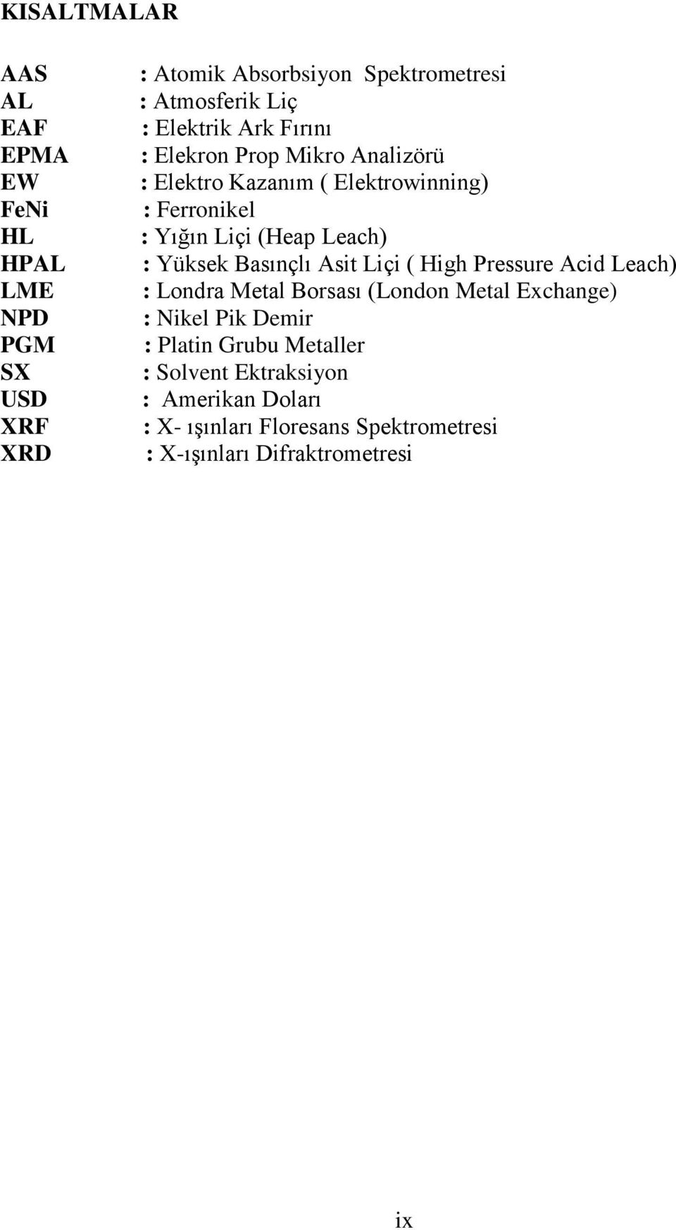 : Yüksek Basınçlı Asit Liçi ( High Pressure Acid Leach) : Londra Metal Borsası (London Metal Exchange) : Nikel Pik Demir :