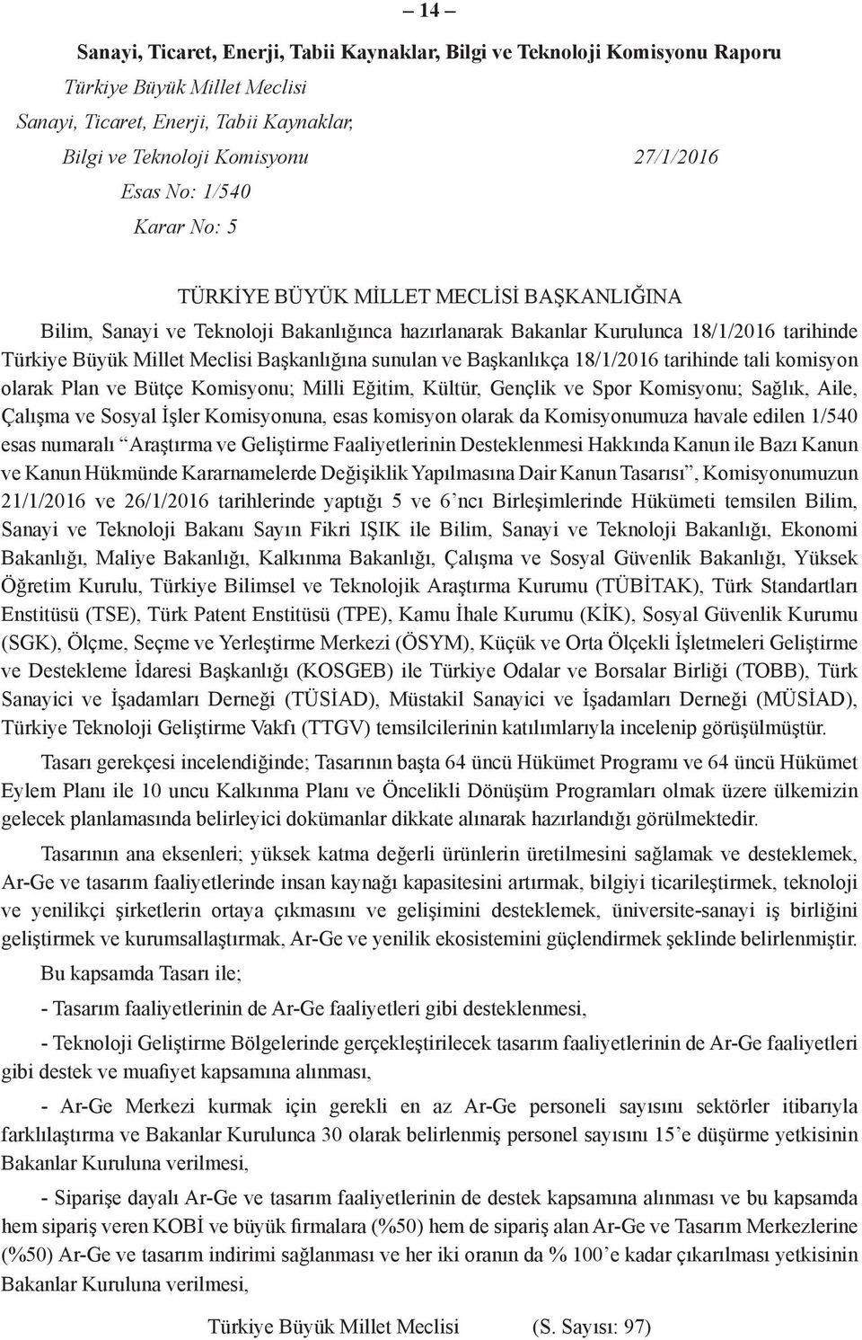 sunulan ve Başkanlıkça 18/1/2016 tarihinde tali komisyon olarak Plan ve Bütçe Komisyonu; Milli Eğitim, Kültür, Gençlik ve Spor Komisyonu; Sağlık, Aile, Çalışma ve Sosyal İşler Komisyonuna, esas