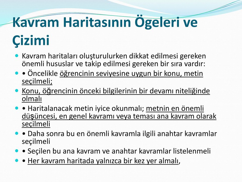 Haritalanacak metin iyice okunmalı; metnin en önemli düşüncesi, en genel kavramı veya teması ana kavram olarak seçilmeli Daha sonra bu en önemli