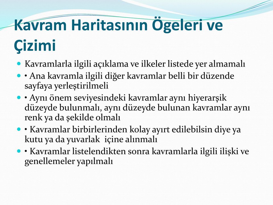 bulunmalı, aynı düzeyde bulunan kavramlar aynı renk ya da şekilde olmalı Kavramlar birbirlerinden kolay ayırt