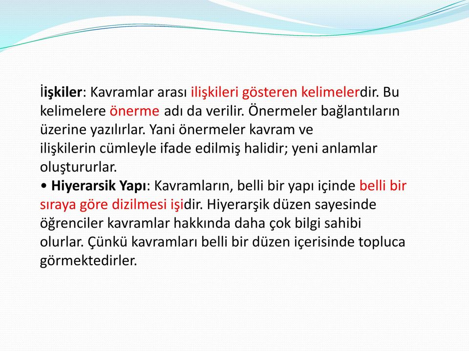 Yani önermeler kavram ve ilişkilerin cümleyle ifade edilmiş halidir; yeni anlamlar oluştururlar.