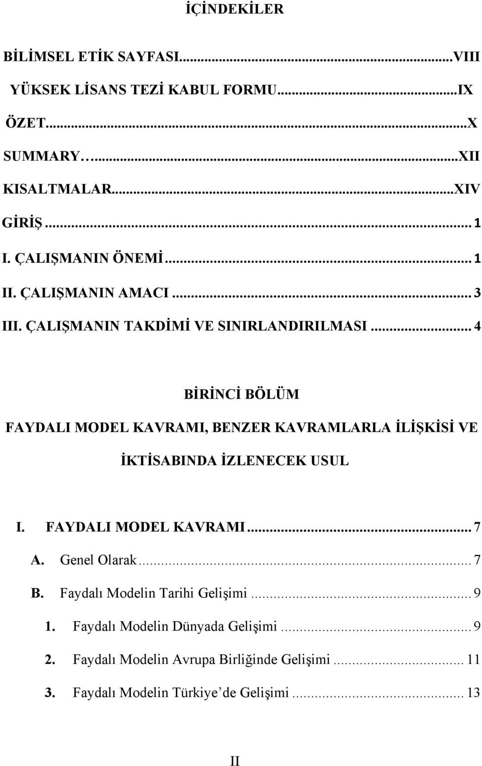 .. 4 BİRİNCİ BÖLÜM FAYDALI MODEL KAVRAMI, BENZER KAVRAMLARLA İLİŞKİSİ VE İKTİSABINDA İZLENECEK USUL I. FAYDALI MODEL KAVRAMI...7 A.