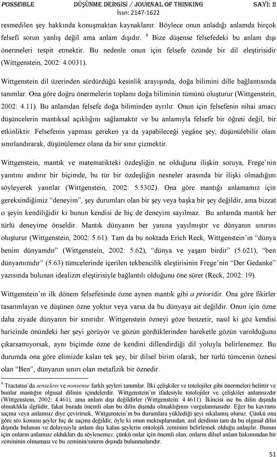 Ona göre doğru önermelerin toplamı doğa biliminin tümünü oluşturur (Wittgenstein, 2002: 4.11). Bu anlamdan felsefe doğa biliminden ayrılır.