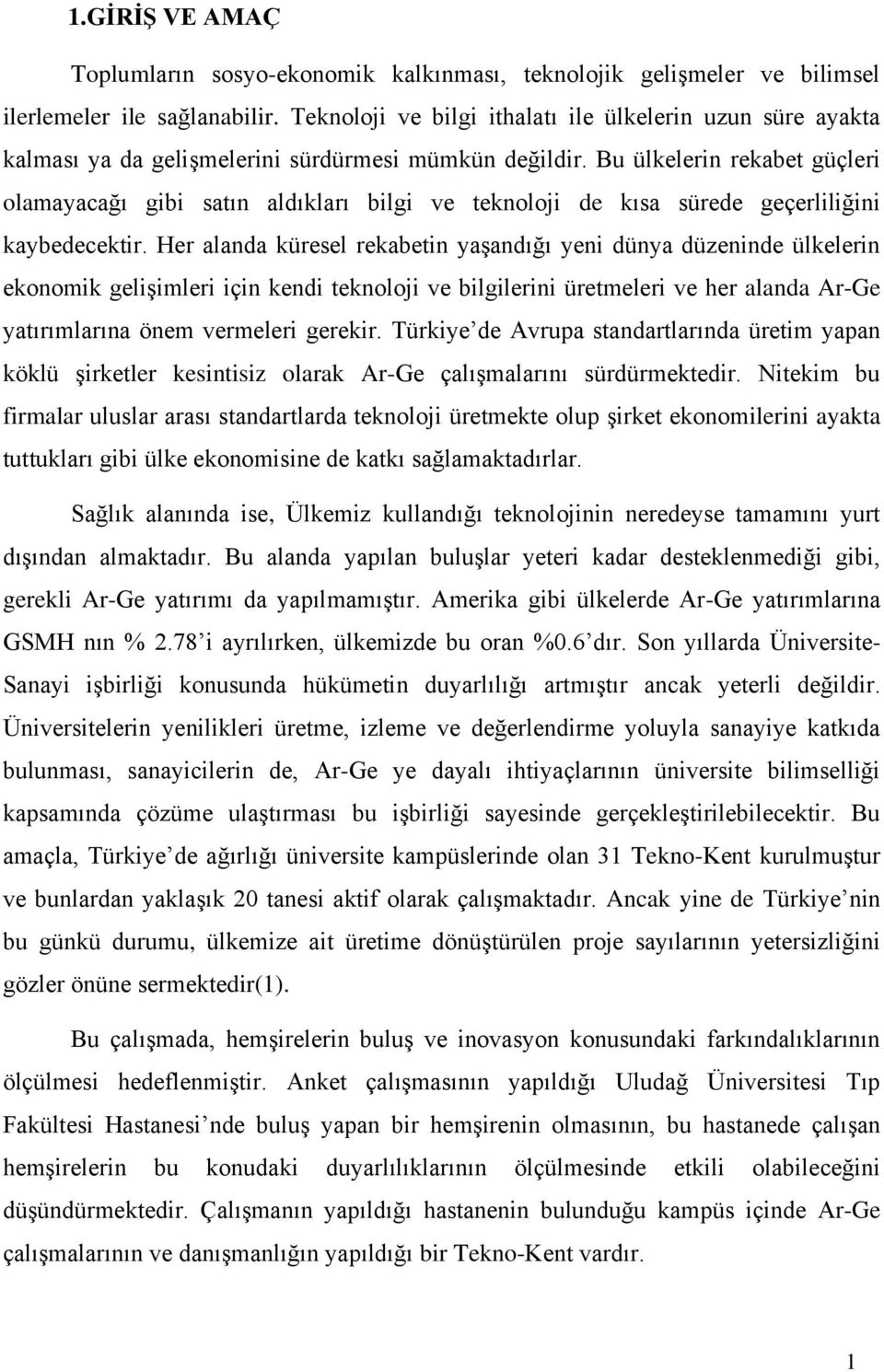 Bu ülkelerin rekabet güçleri olamayacağı gibi satın aldıkları bilgi ve teknoloji de kısa sürede geçerliliğini kaybedecektir.