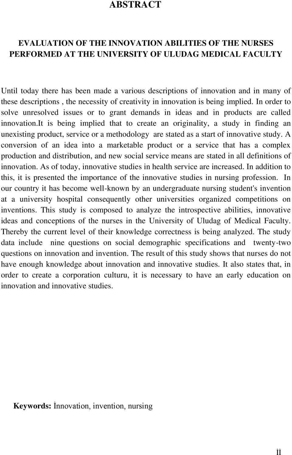 it is being implied that to create an originality, a study in finding an unexisting product, service or a methodology are stated as a start of innovative study.