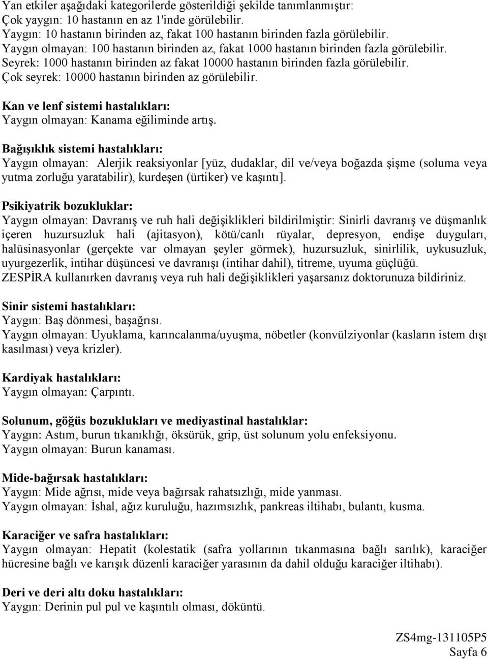 Seyrek: 1000 hastanın birinden az fakat 10000 hastanın birinden fazla görülebilir. Çok seyrek: 10000 hastanın birinden az görülebilir.