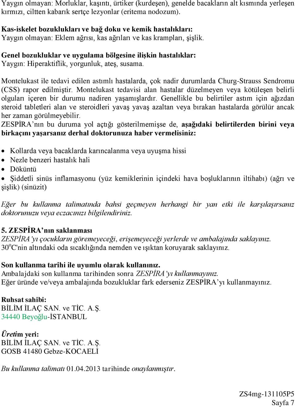 Genel bozukluklar ve uygulama bölgesine ilişkin hastalıklar: Yaygın: Hiperaktiflik, yorgunluk, ateş, susama.