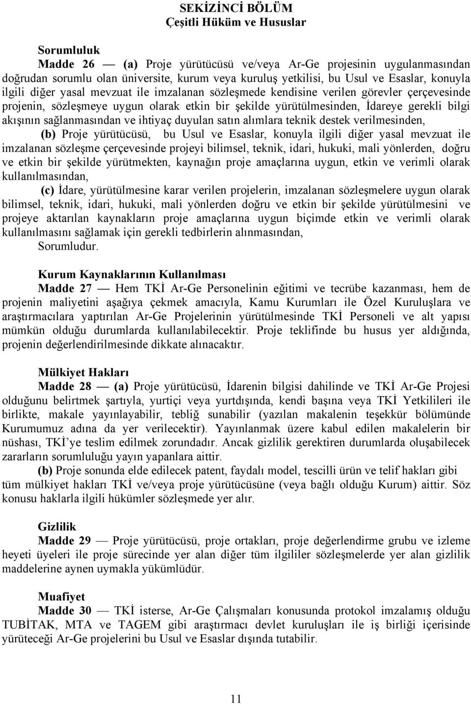 akışının sağlanmasından ve ihtiyaç duyulan satın alımlara teknik destek verilmesinden, (b) Proje yürütücüsü, bu Usul ve Esaslar, konuyla ilgili diğer yasal mevzuat ile imzalanan sözleşme çerçevesinde