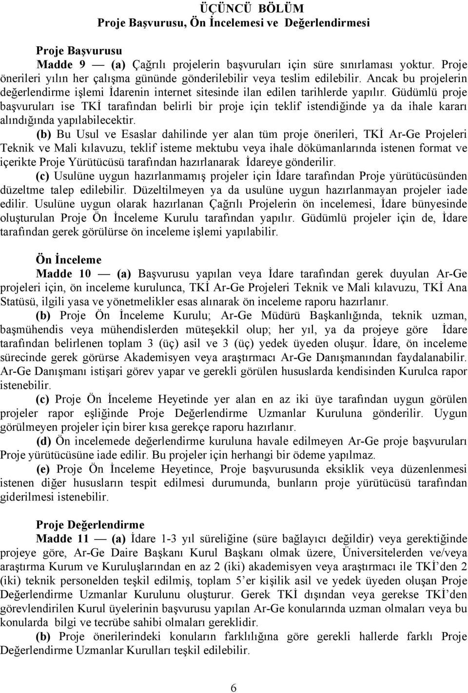 Güdümlü proje başvuruları ise TKİ tarafından belirli bir proje için teklif istendiğinde ya da ihale kararı alındığında yapılabilecektir.