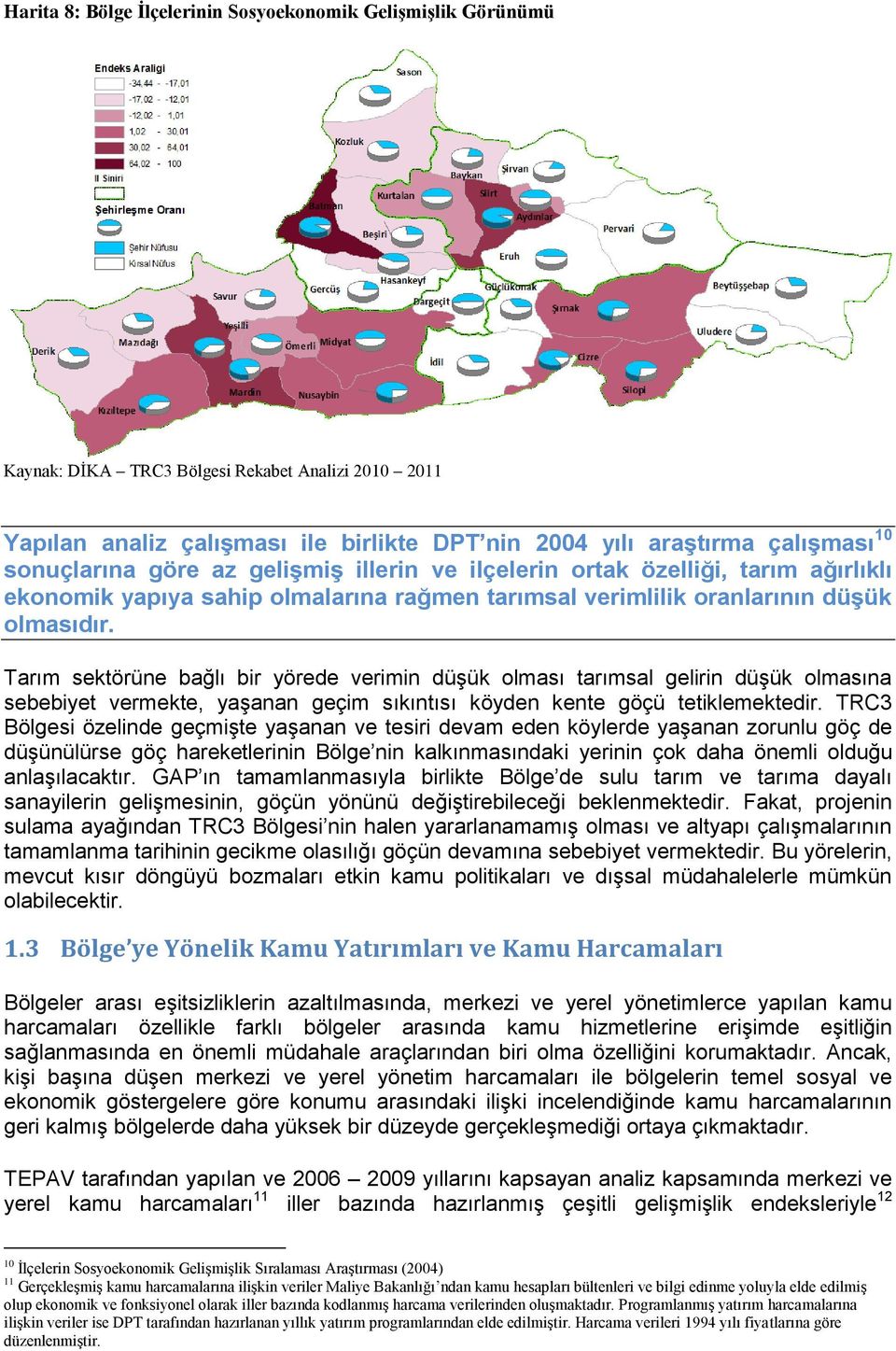 Tarım sektörüne bağlı bir yörede verimin düşük olması tarımsal gelirin düşük olmasına sebebiyet vermekte, yaşanan geçim sıkıntısı köyden kente göçü tetiklemektedir.