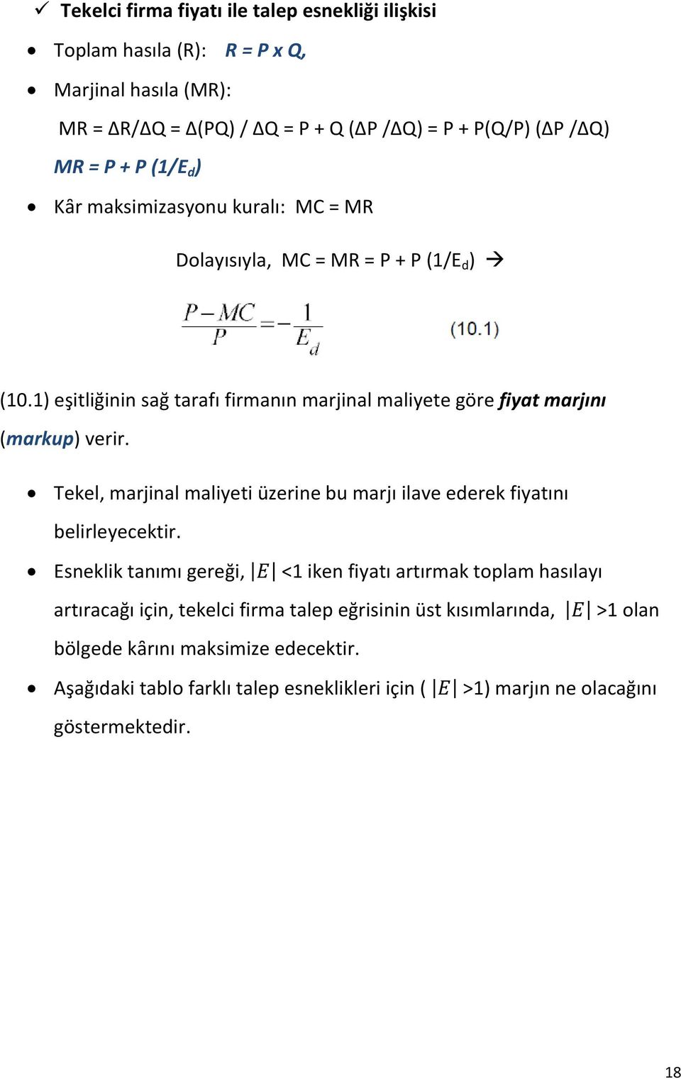 Tekel, marjinal maliyeti üzerine bu marjı ilave ederek fiyatını belirleyecektir.