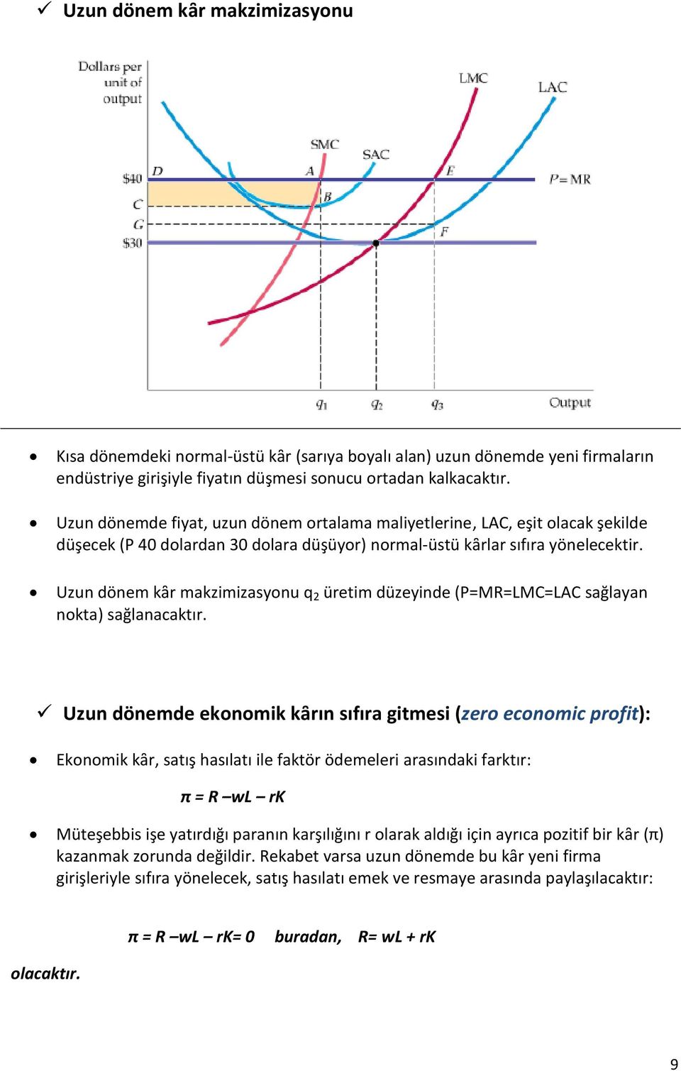 Uzun dönem kȃr makzimizasyonu q 2 üretim düzeyinde (P=MR=LMC=LAC sağlayan nokta) sağlanacaktır.