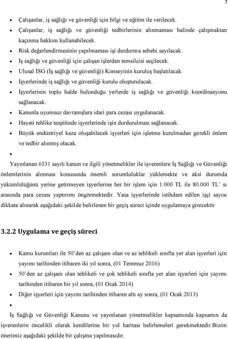 Ulusal İSG (İş sağlığı ve güvenliği) Konseyinin kuruluş başlatılacak. İşyerlerinde iş sağlığı ve güvenliği kurulu oluşturulacak.