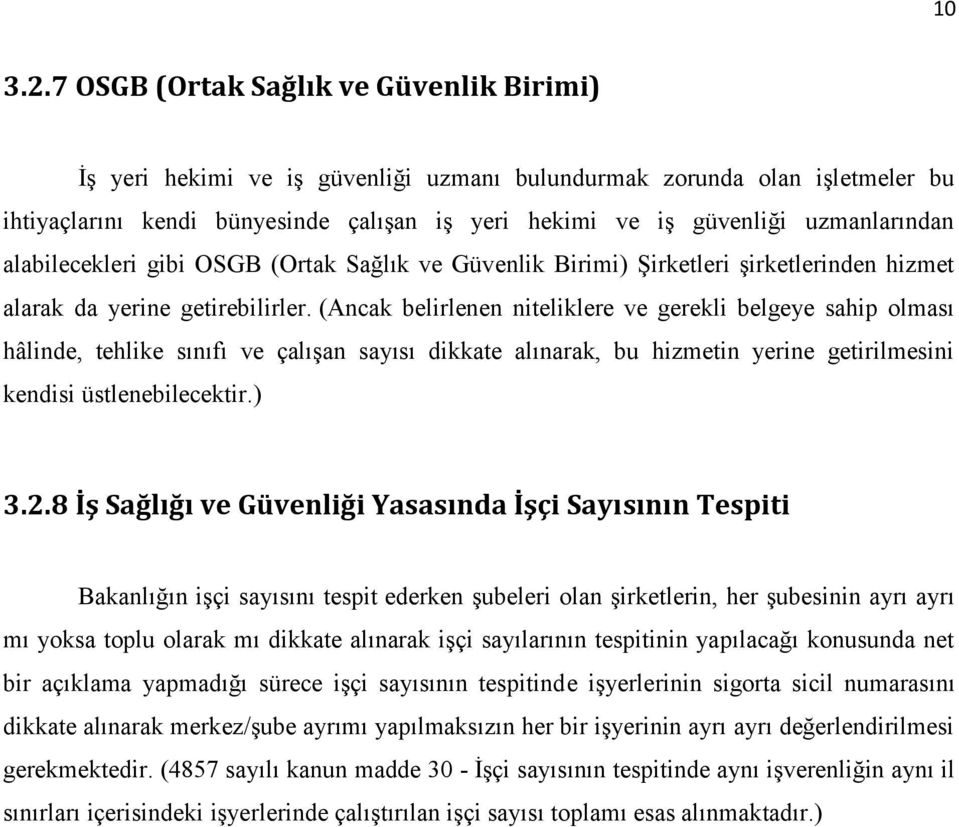 uzmanlarından alabilecekleri gibi OSGB (Ortak Sağlık ve Güvenlik Birimi) Şirketleri şirketlerinden hizmet alarak da yerine getirebilirler.