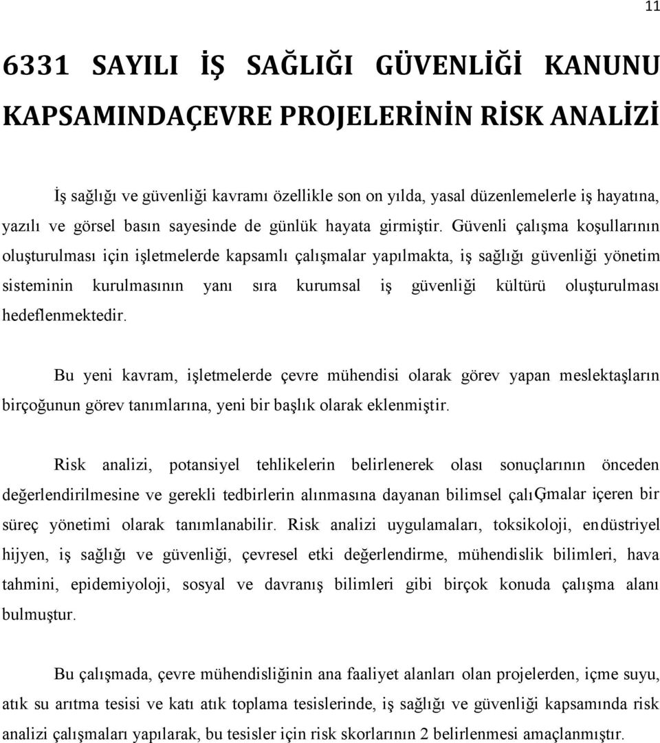 Güvenli çalışma koşullarının oluşturulması için işletmelerde kapsamlı çalışmalar yapılmakta, iş sağlığı güvenliği yönetim sisteminin kurulmasının yanı sıra kurumsal iş güvenliği kültürü oluşturulması