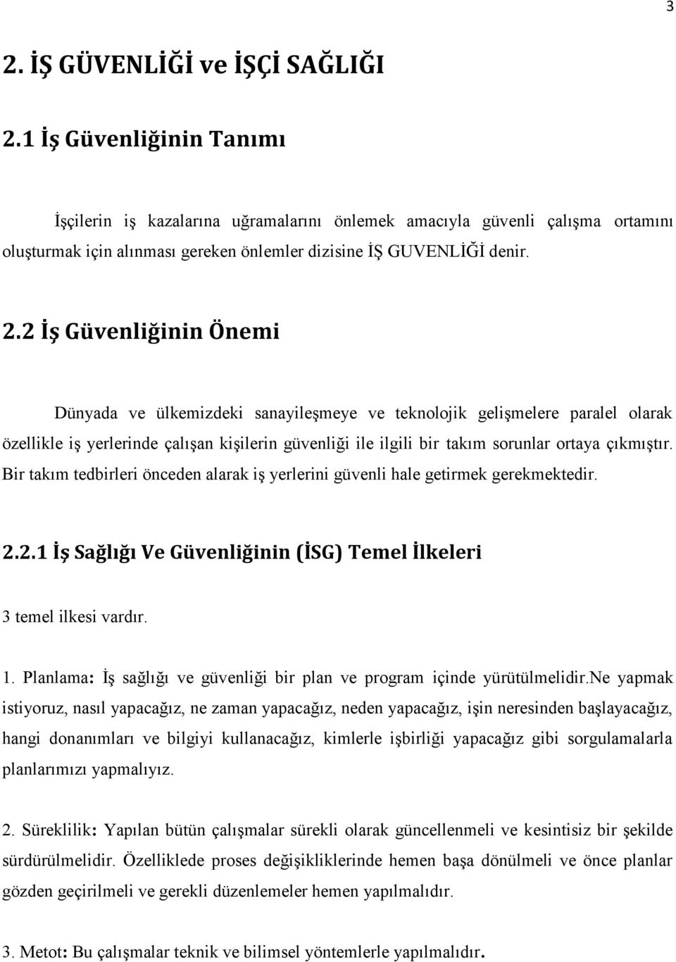 2 İş Güvenliğinin Önemi Dünyada ve ülkemizdeki sanayileşmeye ve teknolojik gelişmelere paralel olarak özellikle iş yerlerinde çalışan kişilerin güvenliği ile ilgili bir takım sorunlar ortaya