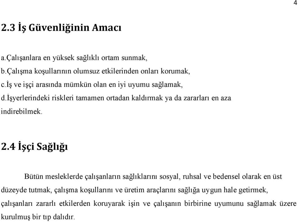 4 İşçi Sağlığı Bütün mesleklerde çalışanların sağlıklarını sosyal, ruhsal ve bedensel olarak en üst düzeyde tutmak, çalışma koşullarını ve üretim