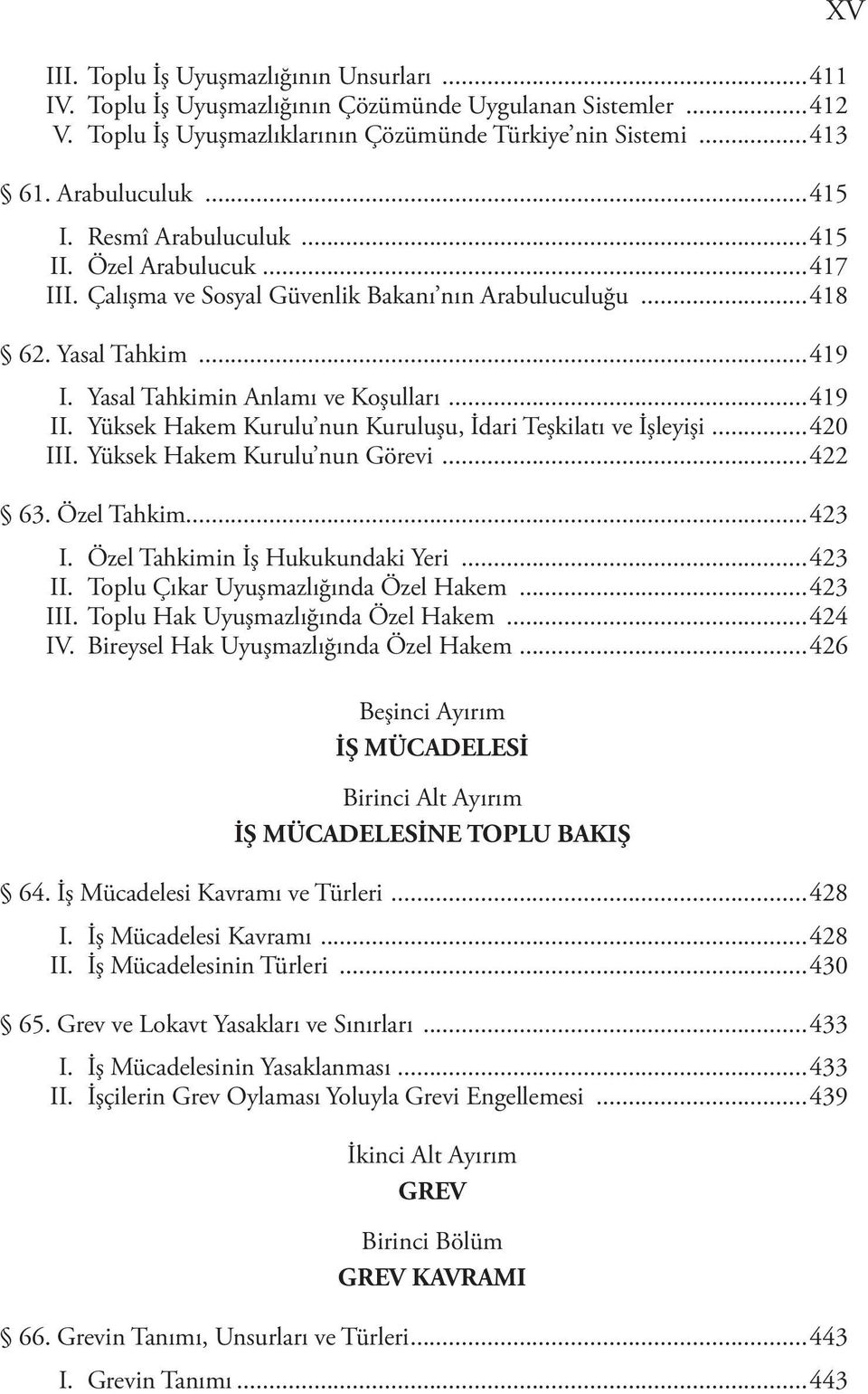 Yüksek Hakem Kurulu nun Kuruluşu, İdari Teşkilatı ve İşleyişi...420 III. Yüksek Hakem Kurulu nun Görevi...422 63. Özel Tahkim...423 I. Özel Tahkimin İş Hukukundaki Yeri...423 II.