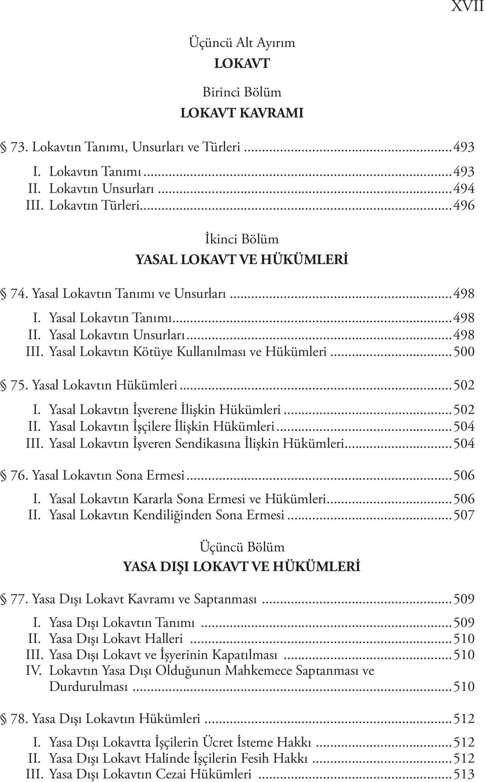 Yasal Lokavtın Kötüye Kullanılması ve Hükümleri...500 75. Yasal Lokavtın Hükümleri...502 I. Yasal Lokavtın İşverene İlişkin Hükümleri...502 II. Yasal Lokavtın İşçilere İlişkin Hükümleri...504 III.