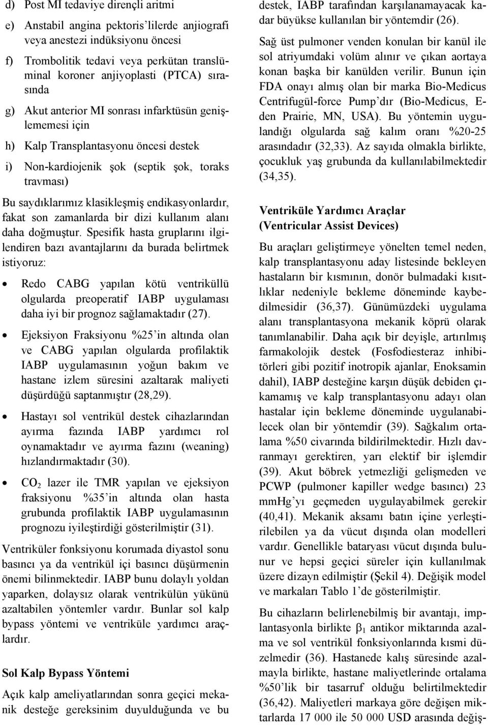 endikasyonlardır, fakat son zamanlarda bir dizi kullanım alanı daha doğmuştur.