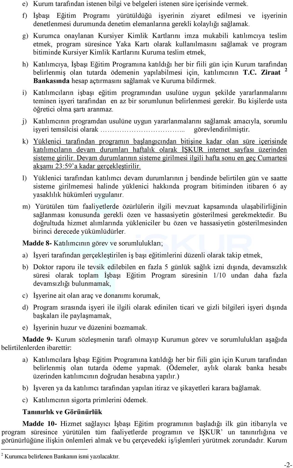 g) Kurumca onaylanan Kursiyer Kimlik Kartlarını imza mukabili katılımcıya teslim etmek, program süresince Yaka Kartı olarak kullanılmasını sağlamak ve program bitiminde Kursiyer Kimlik Kartlarını