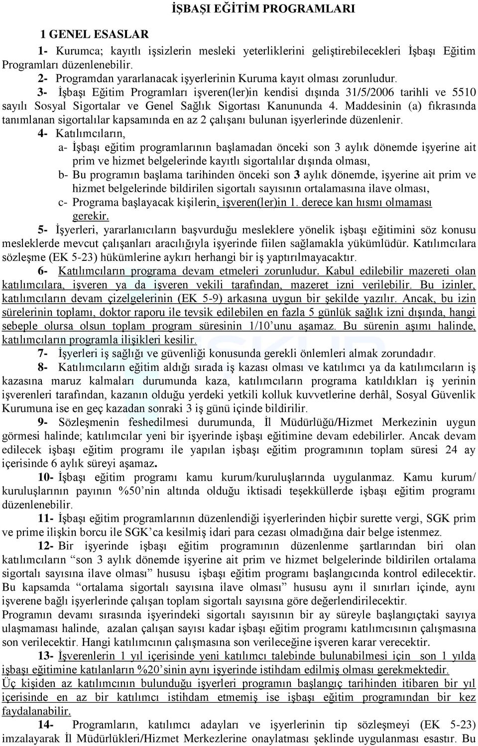 3- İşbaşı Eğitim Programları işveren(ler)in kendisi dışında 31/5/2006 tarihli ve 5510 sayılı Sosyal Sigortalar ve Genel Sağlık Sigortası Kanununda 4.