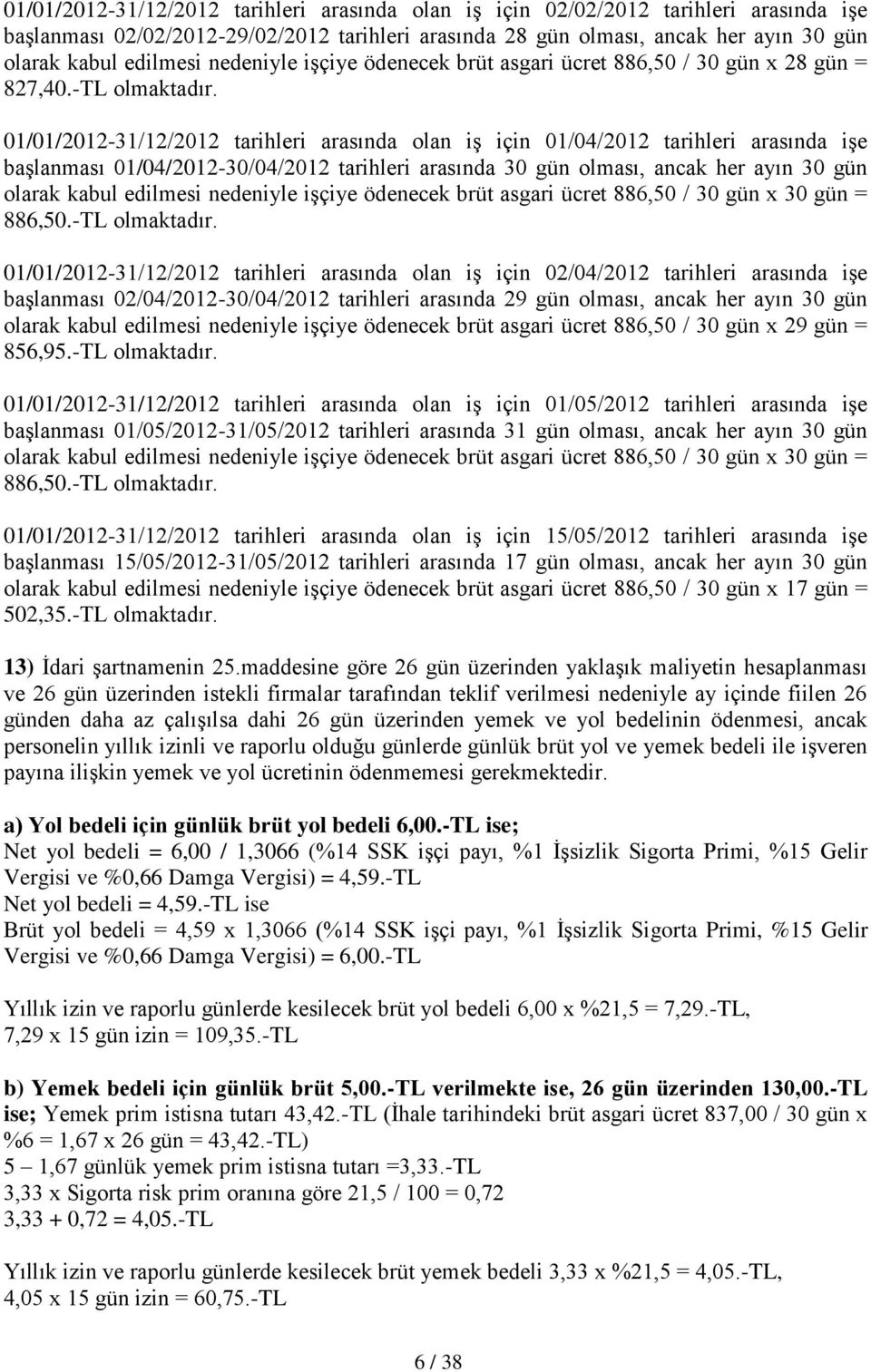 01/01/2012-31/12/2012 tarihleri arasında olan iş için 01/04/2012 tarihleri arasında işe başlanması 01/04/2012-30/04/2012 tarihleri arasında 30 gün olması, ancak her ayın 30 gün olarak kabul edilmesi