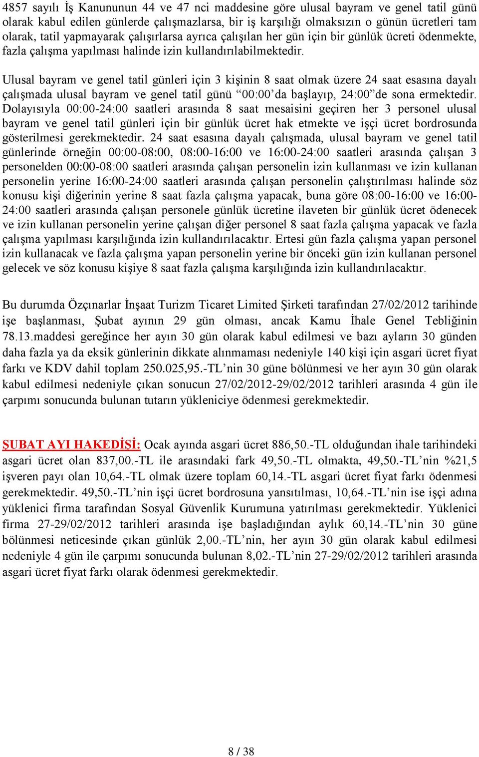 Ulusal bayram ve genel tatil günleri için 3 kişinin 8 saat olmak üzere 24 saat esasına dayalı çalışmada ulusal bayram ve genel tatil günü 00:00 da başlayıp, 24:00 de sona ermektedir.