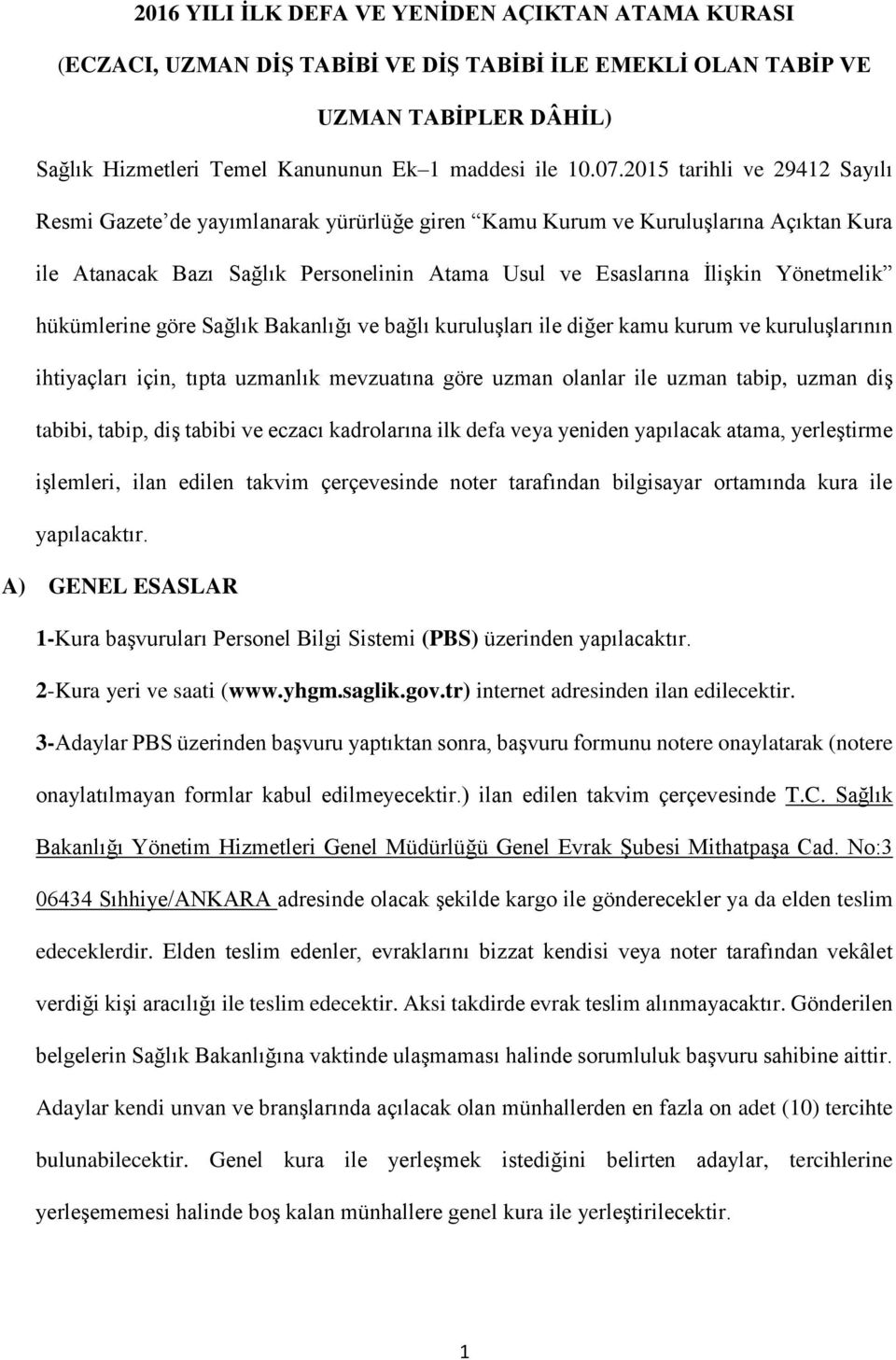 hükümlerine göre Sağlık Bakanlığı ve bağlı kuruluşları ile diğer kamu kurum ve kuruluşlarının ihtiyaçları için, tıpta uzmanlık mevzuatına göre uzman olanlar ile uzman tabip, uzman diş tabibi, tabip,