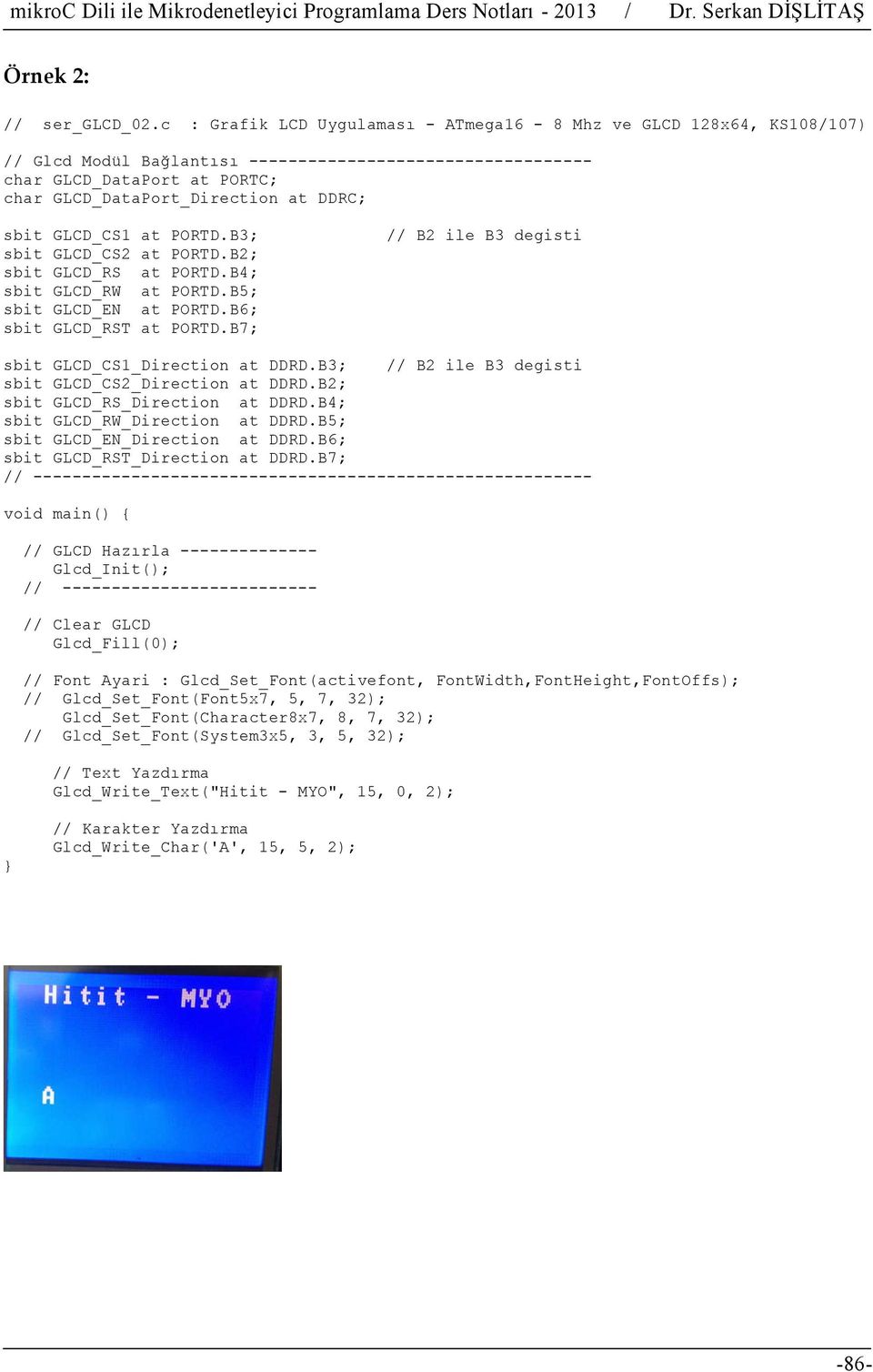 sbit GLCD_CS1 at PORTD.B3; sbit GLCD_CS2 at PORTD.B2; sbit GLCD_RS at PORTD.B4; sbit GLCD_RW at PORTD.B5; sbit GLCD_EN at PORTD.B6; sbit GLCD_RST at PORTD.