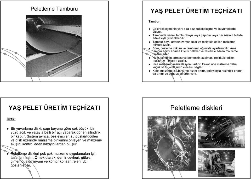 peletler ve resirküle edilen malzeme miktarı arta Nem içerii eriğinin inin artması ve bentonitin azalması resirküle edilen malzeme miktarını azaltı İnce malzeme, resirkülasyonu artırı Fakat ince