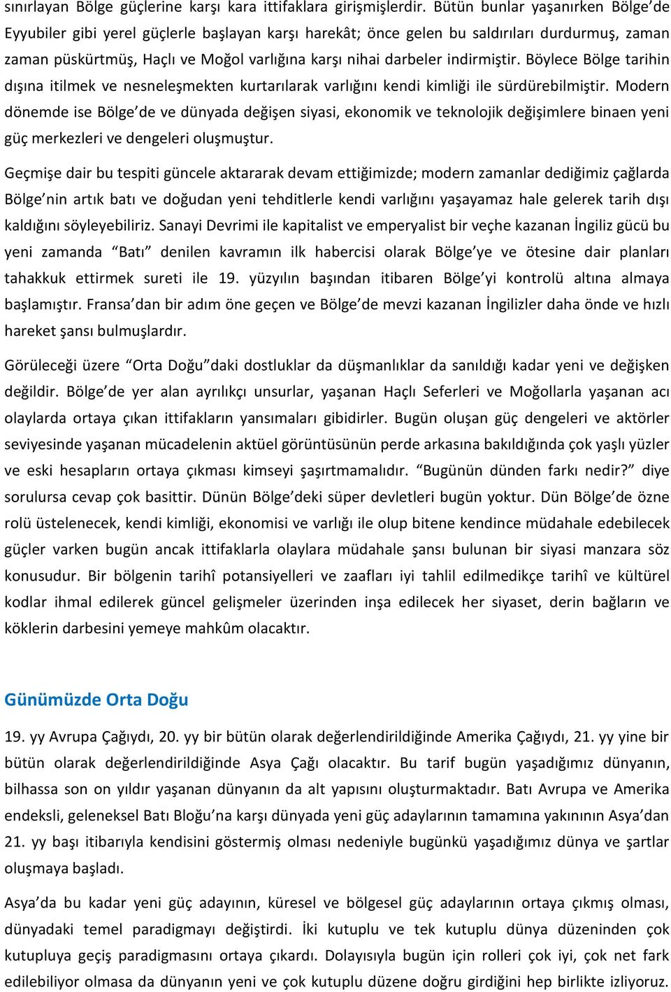 indirmiştir. Böylece Bölge tarihin dışına itilmek ve nesneleşmekten kurtarılarak varlığını kendi kimliği ile sürdürebilmiştir.