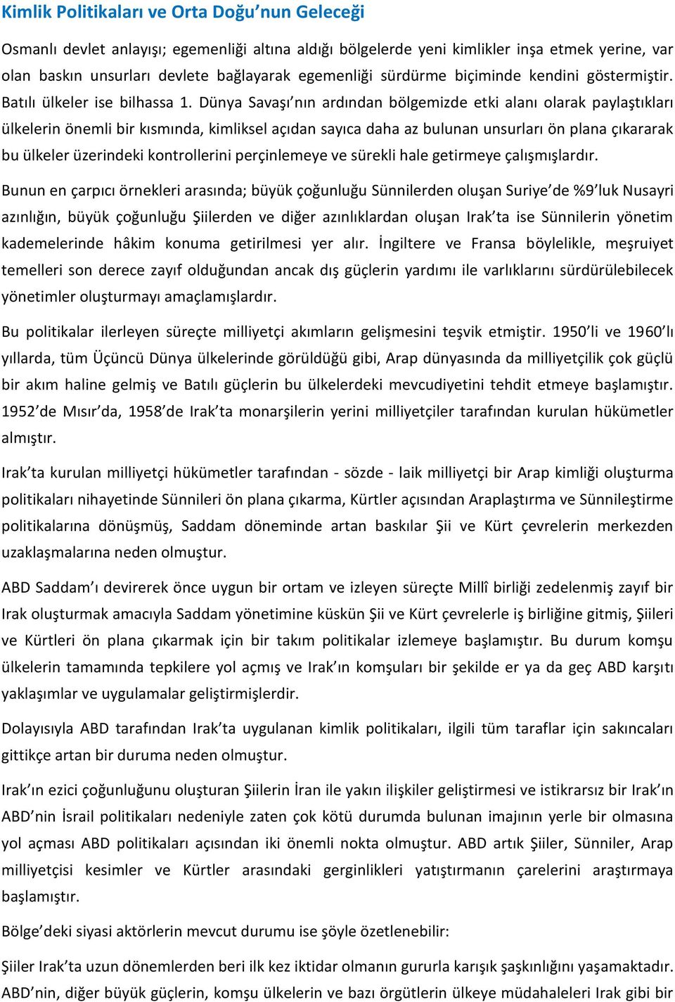 Dünya Savaşı nın ardından bölgemizde etki alanı olarak paylaştıkları ülkelerin önemli bir kısmında, kimliksel açıdan sayıca daha az bulunan unsurları ön plana çıkararak bu ülkeler üzerindeki