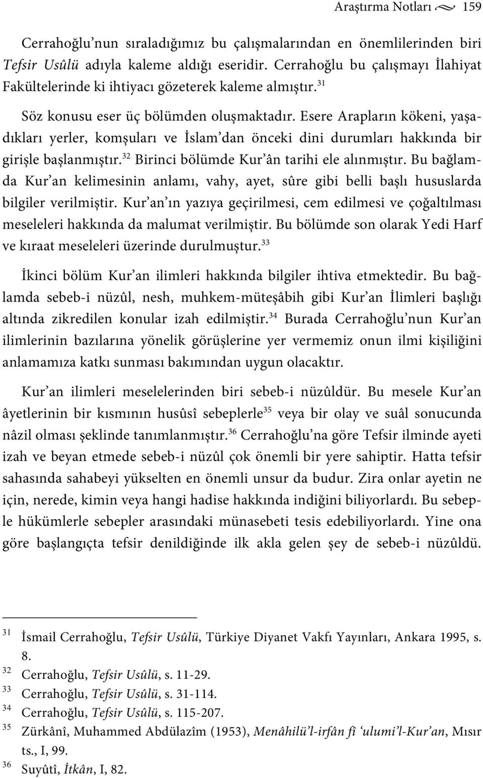 Esere Arapların kökeni, yaşadıkları yerler, komşuları ve İslam dan önceki dini durumları hakkında bir girişle başlanmıştır. 32 Birinci bölümde Kur ân tarihi ele alınmıştır.