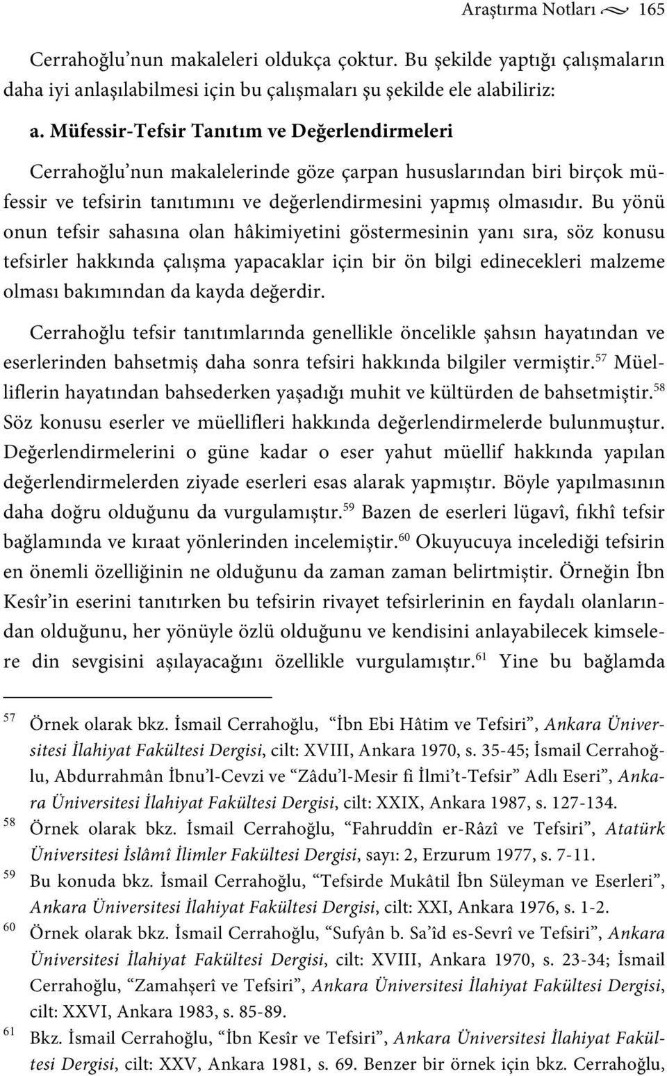 Bu yönü onun tefsir sahasına olan hâkimiyetini göstermesinin yanı sıra, söz konusu tefsirler hakkında çalışma yapacaklar için bir ön bilgi edinecekleri malzeme olması bakımından da kayda değerdir.