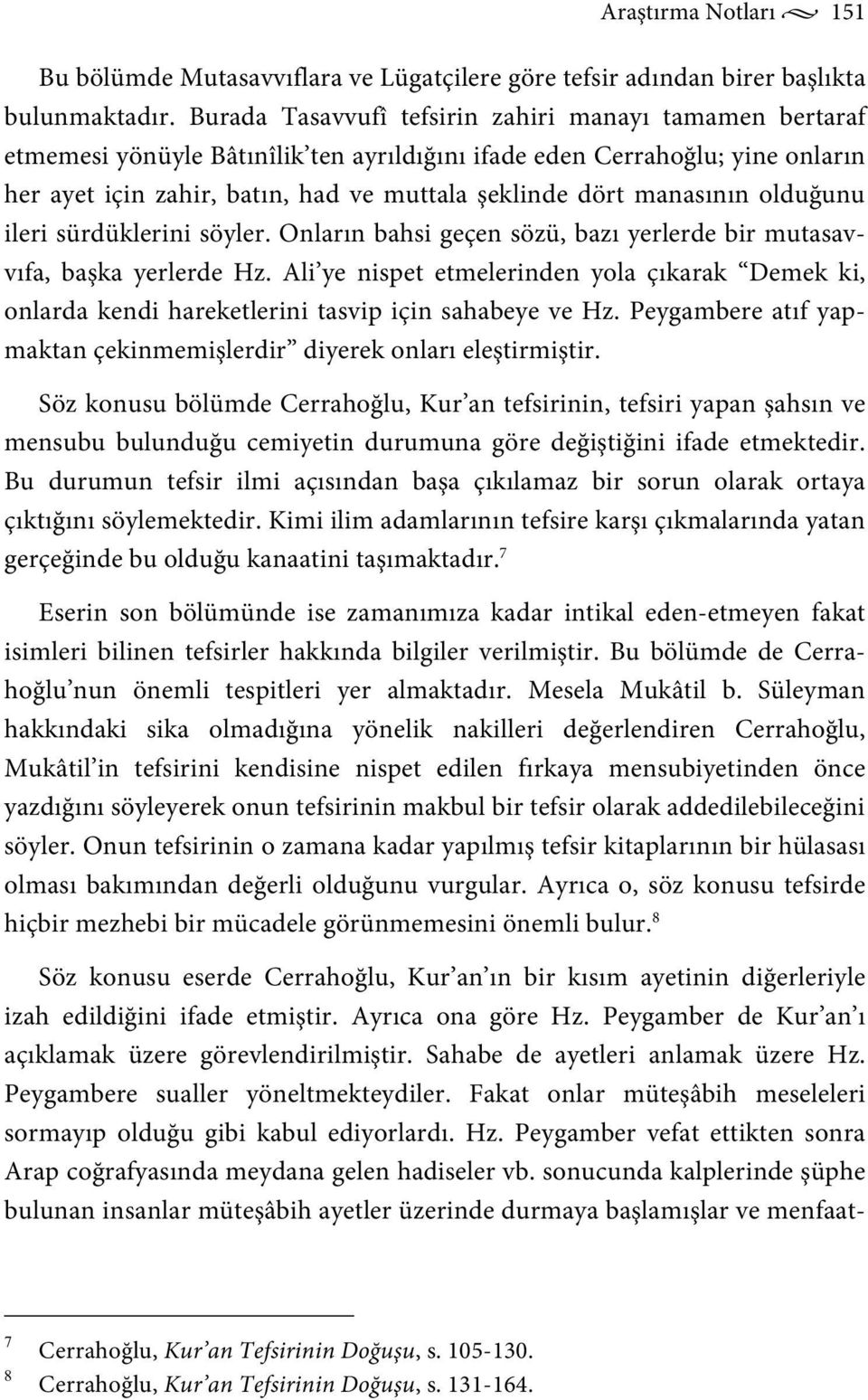 manasının olduğunu ileri sürdüklerini söyler. Onların bahsi geçen sözü, bazı yerlerde bir mutasavvıfa, başka yerlerde Hz.