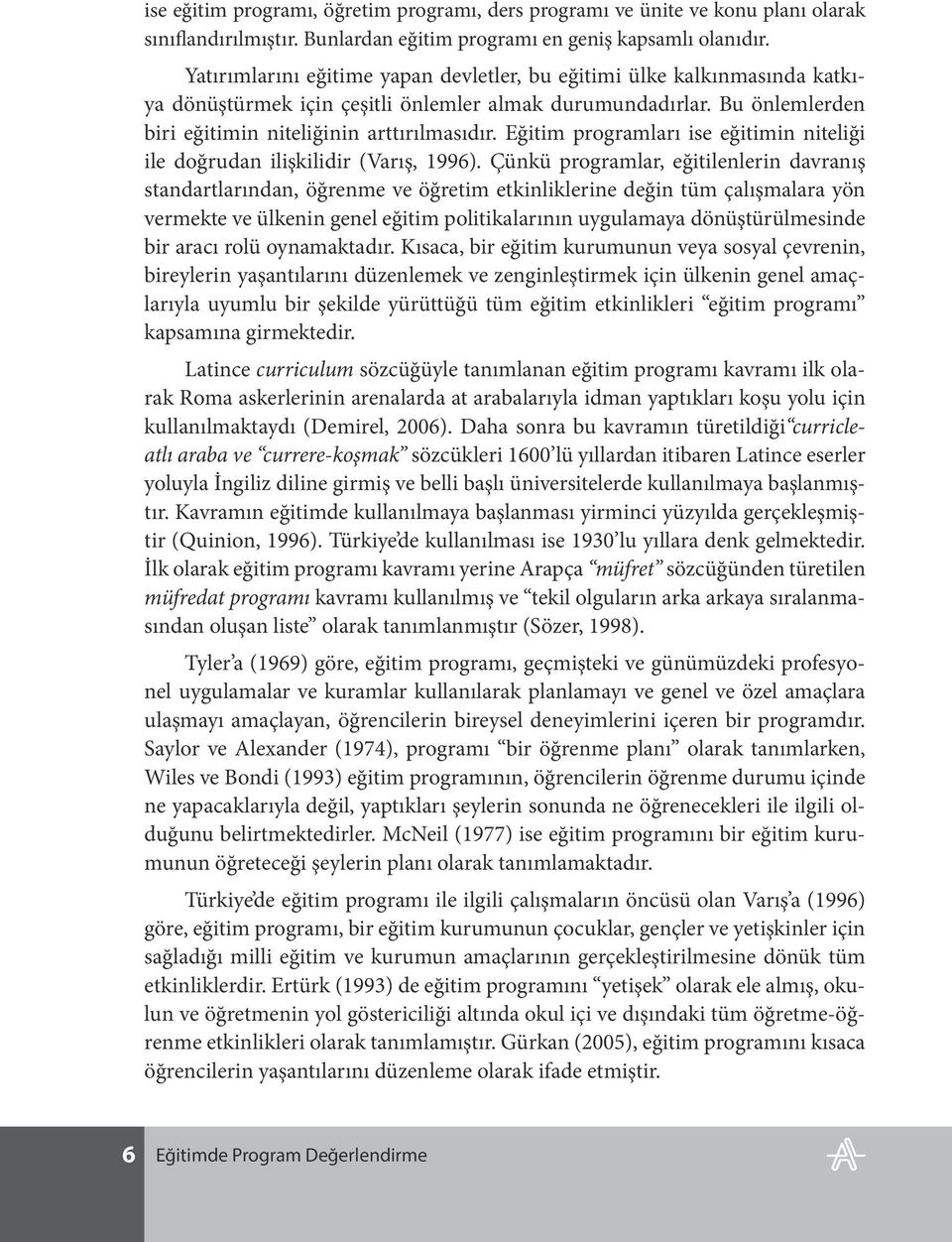 Eğitim programları ise eğitimin niteliği ile doğrudan ilişkilidir (Varış, 1996).