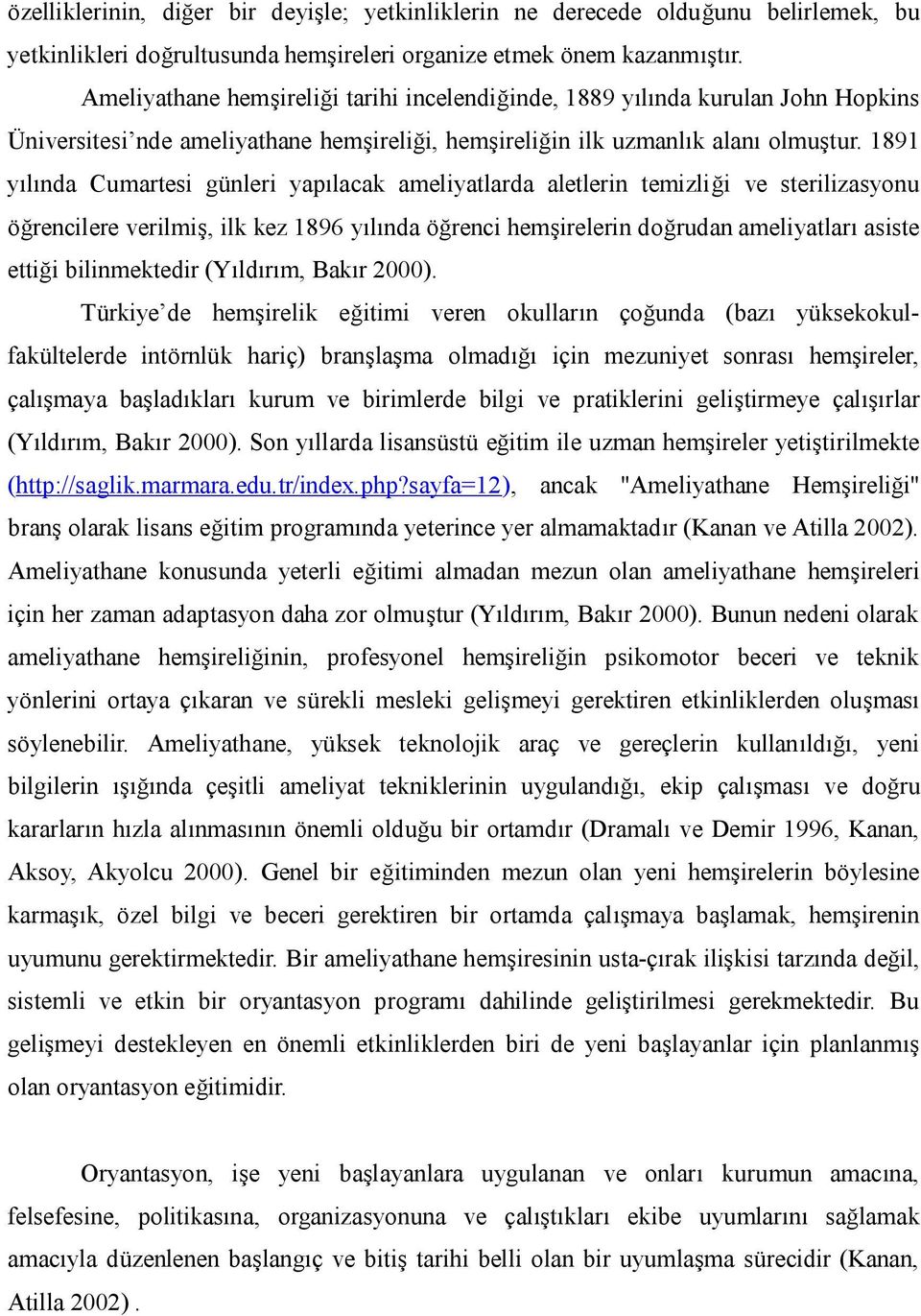 1891 yılında Cumartesi günleri yapılacak ameliyatlarda aletlerin temizliği ve sterilizasyonu öğrencilere verilmiş, ilk kez 1896 yılında öğrenci hemşirelerin doğrudan ameliyatları asiste ettiği