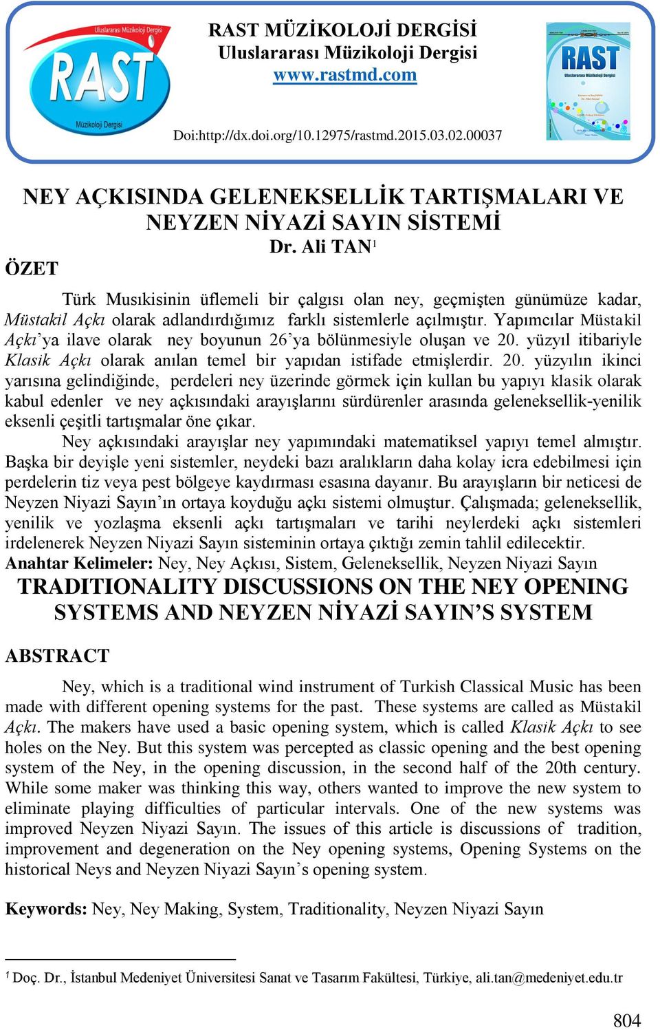 Ali TAN 1 ÖZET Türk Musıkisinin üflemeli bir çalgısı olan ney, geçmişten günümüze kadar, Müstakil Açkı olarak adlandırdığımız farklı sistemlerle açılmıştır.