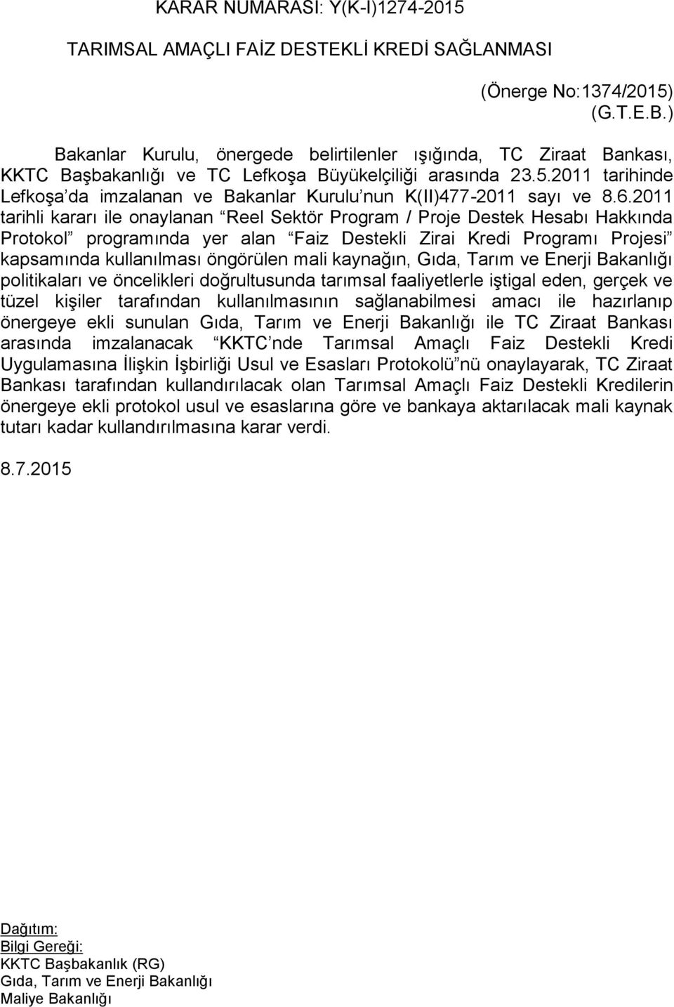 2011 tarihinde Lefkoşa da imzalanan ve Bakanlar Kurulu nun K(II)477-2011 sayı ve 8.6.
