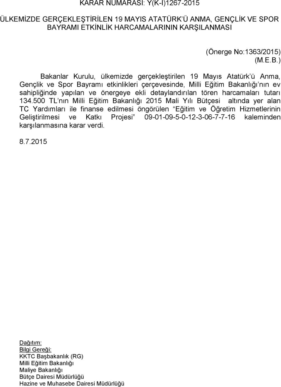 ) Bakanlar Kurulu, ülkemizde gerçekleştirilen 19 Mayıs Atatürk ü Anma, Gençlik ve Spor Bayramı etkinlikleri çerçevesinde, Milli Eğitim Bakanlığı nın ev sahipliğinde yapılan